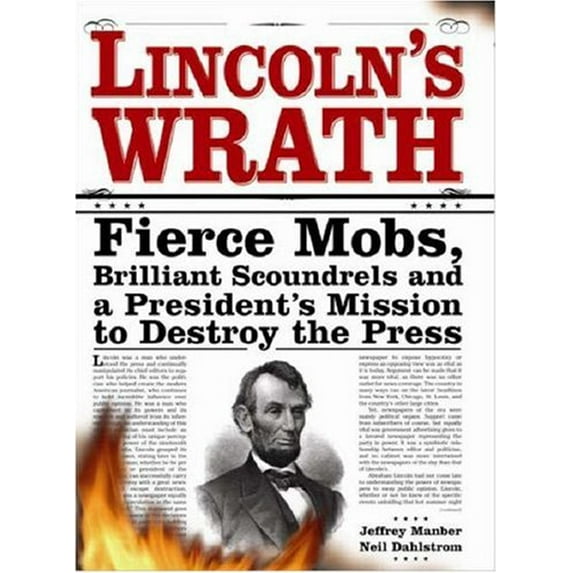 Pre-Owned Lincoln's Wrath: Fierce Mobs, Brilliant Scoundrels and a President's Mission to Destroy the Press (Paperback) 1402207557 9781402207556