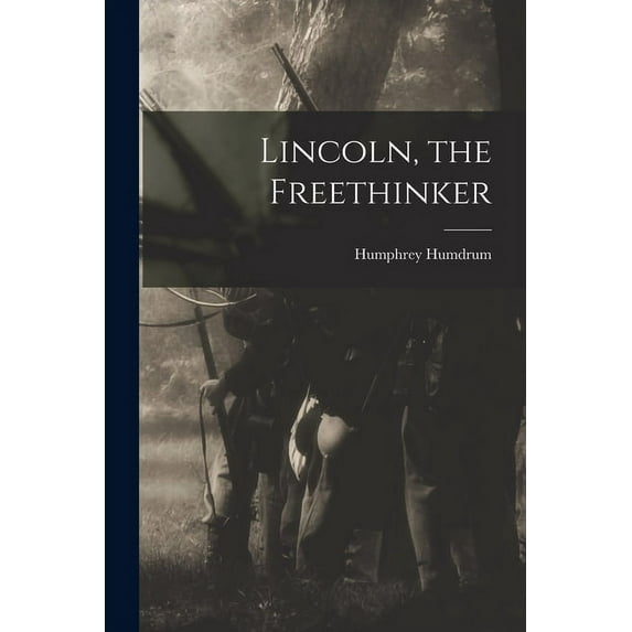 Lincoln, the Freethinker Paperback 1014105110 9781014105110 Humphrey Humdrum