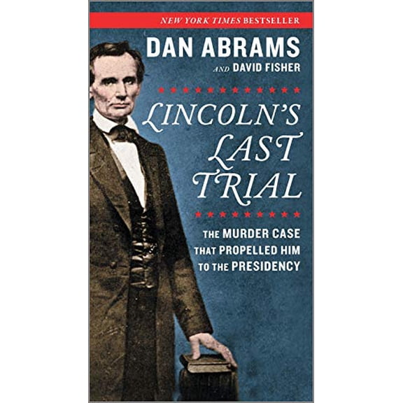 Pre-Owned Lincoln's Last Trial: The Murder Case That Propelled Him to the Presidency