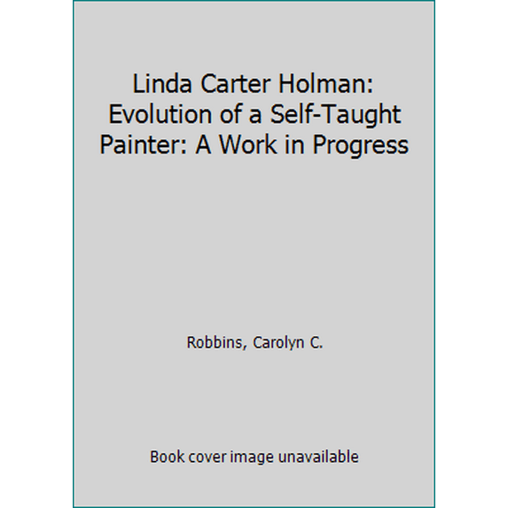 Pre-Owned Linda Carter Holman: Evolution of a Self Taught Painter (Hardcover) 0976973200 9780976973201
