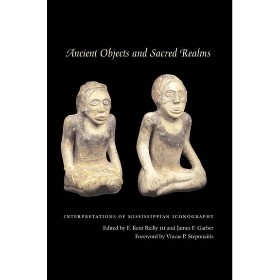 Linda Schele Series in Maya and Pre-Colu Ancient Objects and Sacred Realms: Interpretations of Mississippian Iconography, (Paperback)
