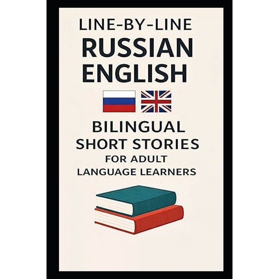 Line-By-Line Russian English: Bilingual Short Stories for Adult Language Learners, (Paperback)