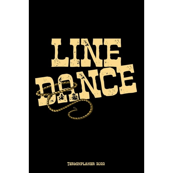 Line Dance Terminplaner 2022: Line Dance Design Jahresplaner und Kalender von Januar bis Dezember 2022 mit Ferien, Feiertagen und Monatsbersicht - Organizer und Zeitplaner fr 1 Jahr (Paperback)