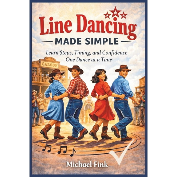 Line Dancing Made Simple: Learn Steps, Timing, and Confidence One Dance at a Time, (Paperback)