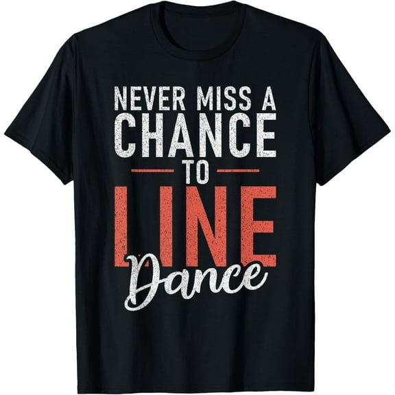Line Dancing Never miss a Chance to Line Dance T-Shirt