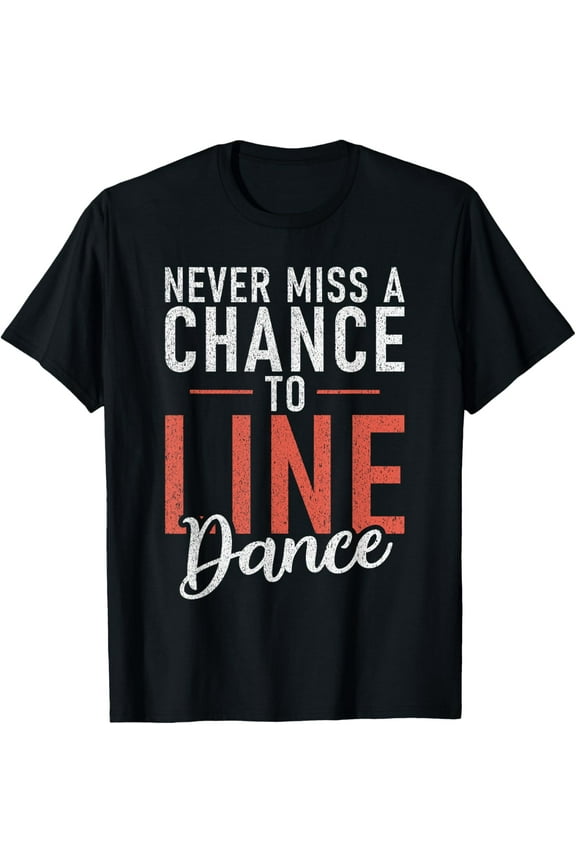 Line Dancing Never miss a Chance to Line Dance T-Shirt