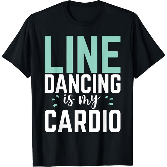 Line Dancing is my Cardio funny Line Dancing T-Shirt