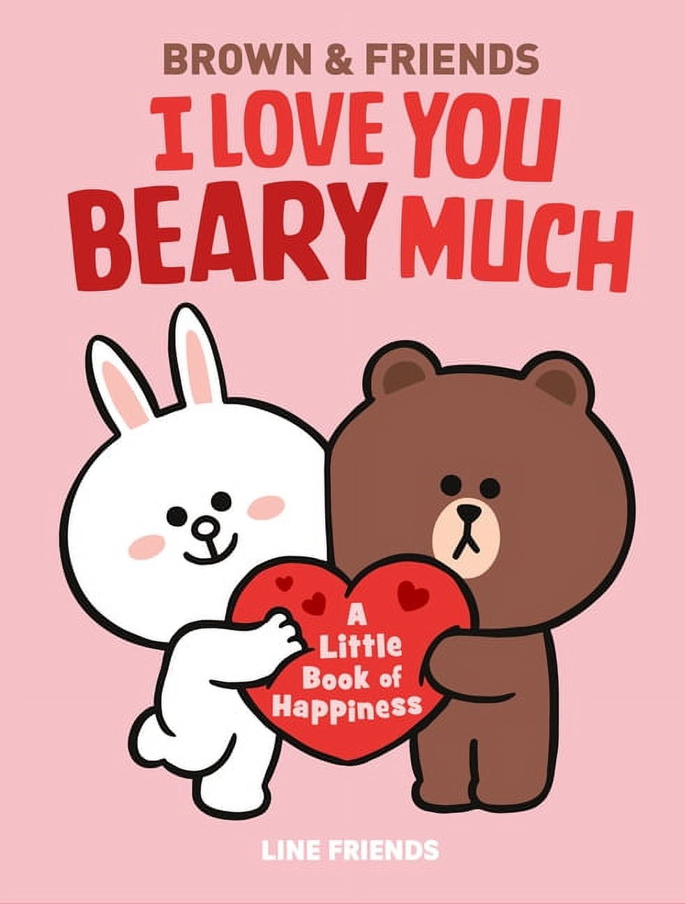 Line Friends: Brown & Friends: I Love You Beary Much: A Little Book of Happiness, (Hardcover)