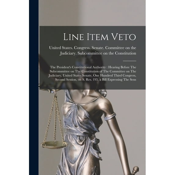 Line Item Veto: The President's Constitutional Authority: Hearing Before The Subcommittee on The Constitution of The Com, (Paperback)