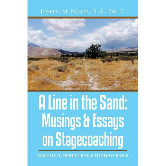 Line in the Sand : Musings & Essays on Stagecoaching: Dusty Trails to Shiny Rails