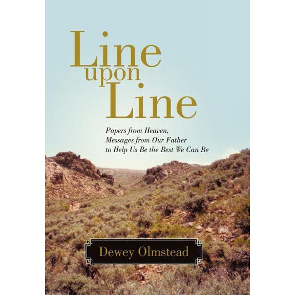 Line upon Line : Papers from Heaven, Messages from Our Father to Help Us Be the Best We Can Be