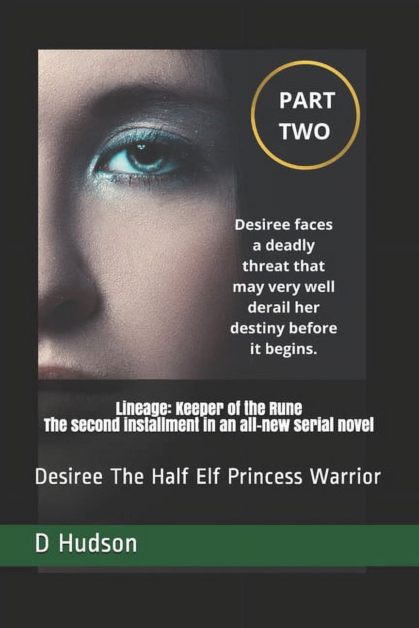 Lineage : Keeper of the Rune Serial Novel The second installment in an all-new serial novel: Desiree The Half Elf Princess Warrior (Paperback)