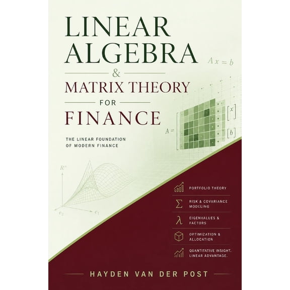 Practical Guides for Quantitative Analys Linear Algebra & Matrix Theory For Finance: A Practical Guide for Quantitative Analysts and Traders, Book 3, (Paperback)