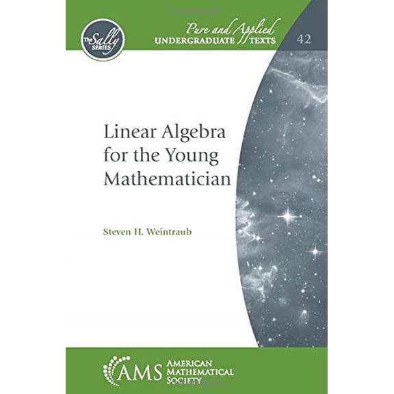 Linear Algebra for the Young Mathematician (Hardcover) by Steven H. Weintraub