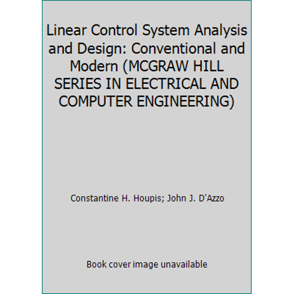 Pre-Owned Linear Control System Analysis and Design: Conventional and Modern (MCGRAW HILL SERIES IN ELECTRICAL AND COMPUTER ENGINEERING) (Hardcover) 0070161860 9780070161863