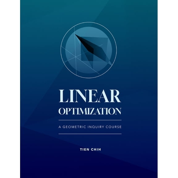 Linear Optimization: A Geometric Inquiry Course, (Paperback)