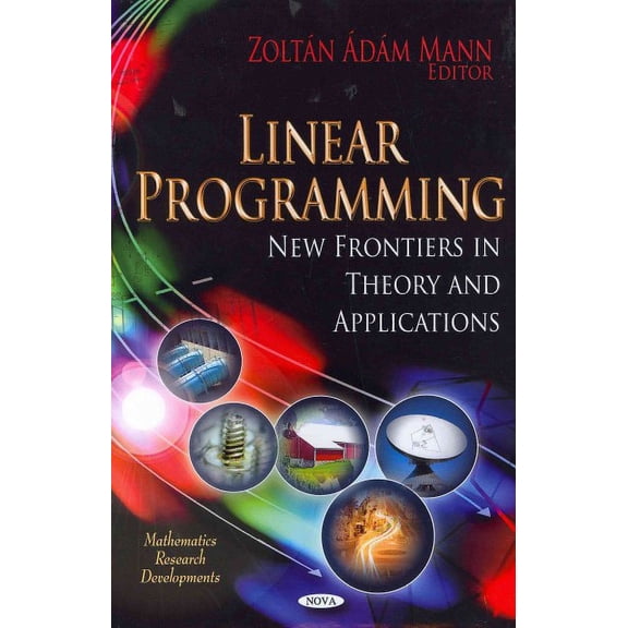LINEAR PROGRAMMING: New Frontiers in Theory and Applications (Mathematics Research Developments) by MANN Z.A. (Hardcover) (2012) (New)