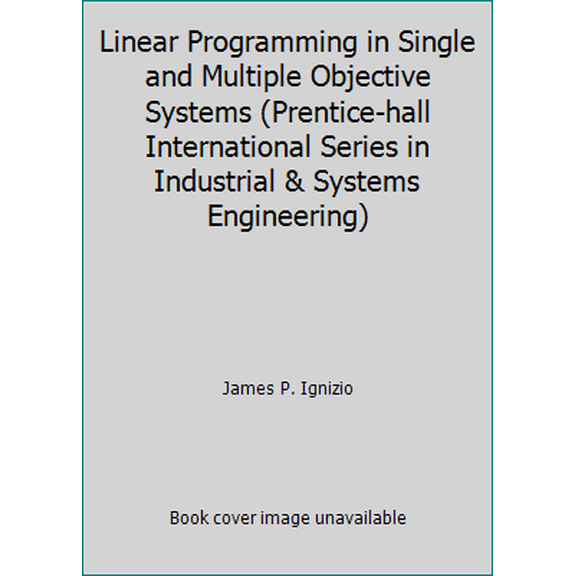 Pre-Owned Linear Programming in Single and Multiple Objective Systems (Prentice-hall International Series in Industrial & Systems Engineering) (Hardcover) 0135370272 9780135370278