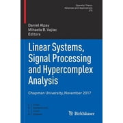 Linear Systems, Signal Processing and Hypercomplex Analysis Chapman University, November 2017, Paperback