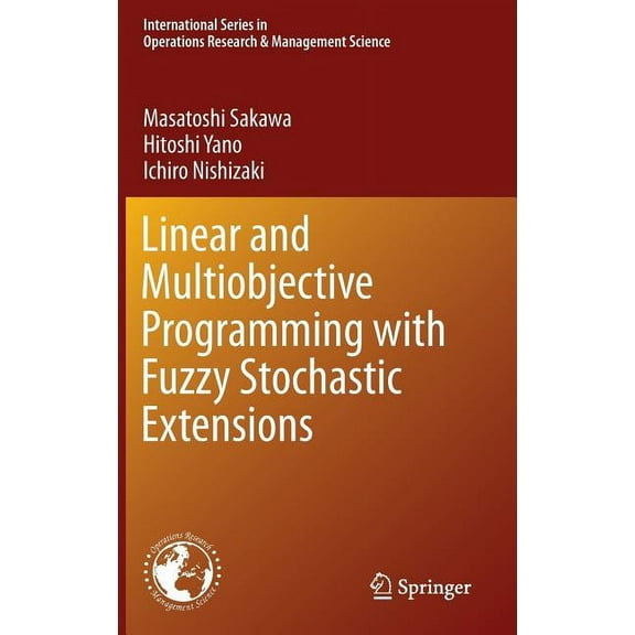 Linear and Multiobjective Programming with Fuzzy Stochastic Extensions (2013) (International Series in Operations Research & Management Science #203)