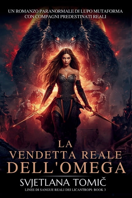 Linee Di Sangue Reali Dei Licantropi La Vendetta Reale Dell'omega: Un Romanzo Paranormale Di Lupo Mutaforma Con Compagni Predestinati Reali, Book 3, (Paperback)