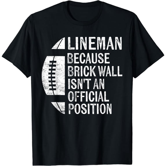 Lineman Because Brick Wall Isn't Official Position Football T-Shirt