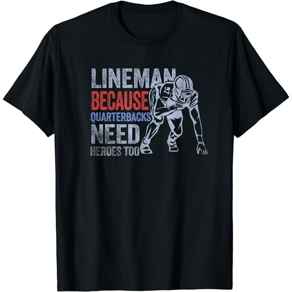 Lineman Because Quarterbacks Need Heroes American Football T-Shirt