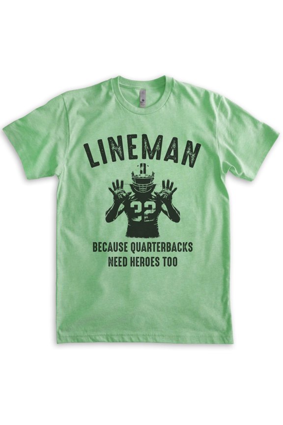 Lineman Because Quarterbacks Need Heroes Too T-shirt, Unisex Women's Men's Funny Football Defense, Heather Apple Green, Medium