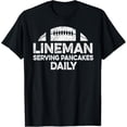 thumbnail image 1 of Lineman Serving Pancakes Daily Football Offensive Lineman T-Shirt, 1 of 3
