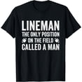 thumbnail image 1 of Lineman The Only Position Called A Man Football Lineman T-Shirt, 1 of 4
