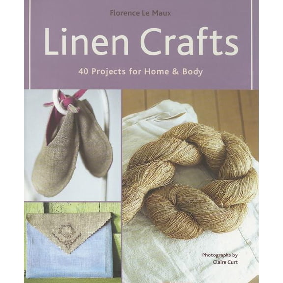 Linen Crafts : 40 Projects for Home & Body