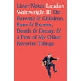 thumbnail image 1 of Pre-Owned Liner Notes : On Parents and Children, Exes and Excess, Death and Decay, and a Few of My Other Favorite Things (Hardcover) 9780399177026, 1 of 1