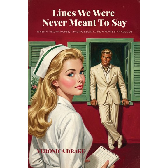 Lines We Were Never Meant To Say: When a trauma nurse, a fading legacy, and a movie star collide, (Paperback)