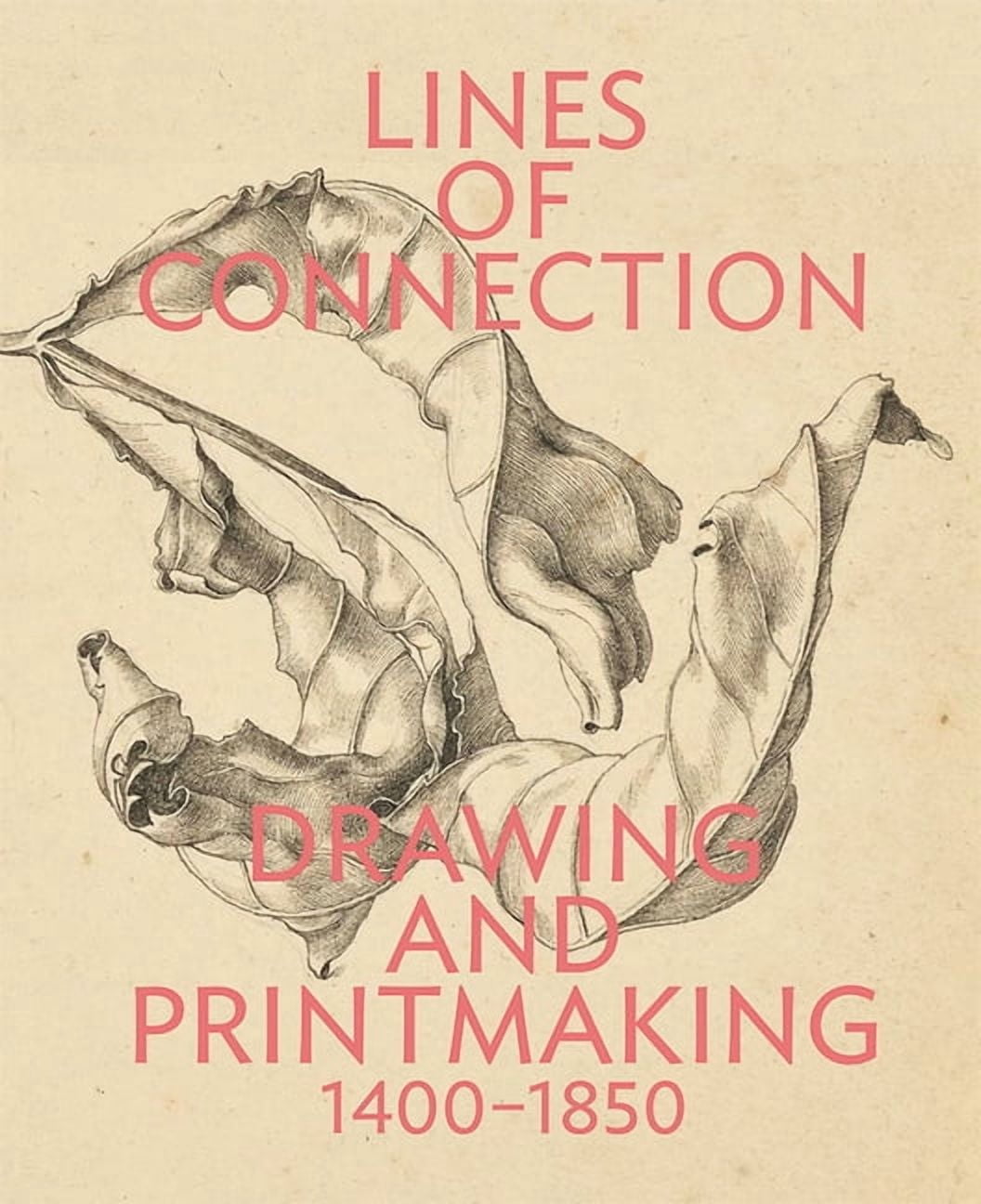 Coneection Drawing Lines of Connection: Drawing and Printmaking, 1400-1850, (Paperback ...