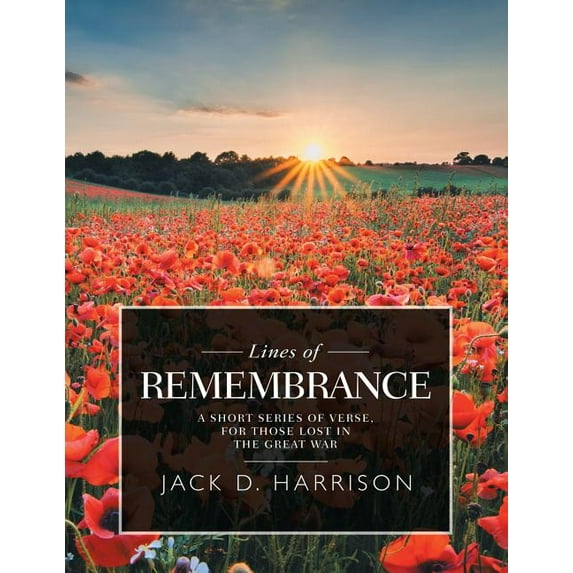 Lines of Remembrance : A Short Series of Verse, for Those Lost in the Great War