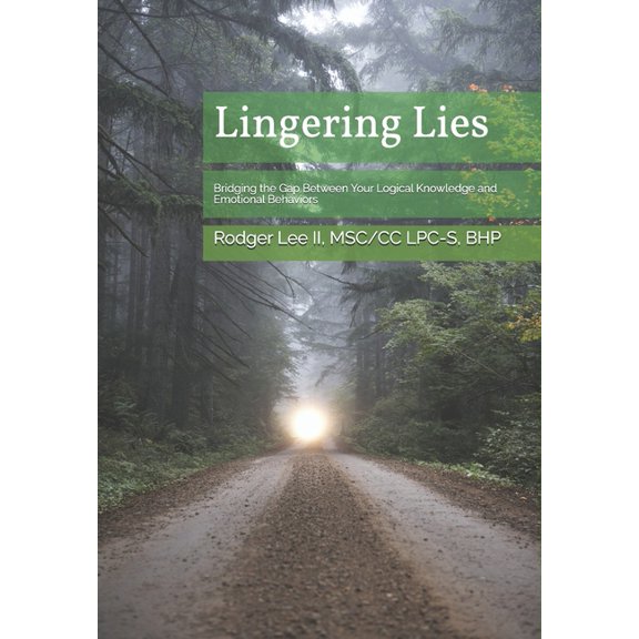 Lingering Lies: Bridging the Gap Between Your Logical Knowledge and Emotional Behaviors, (Paperback)