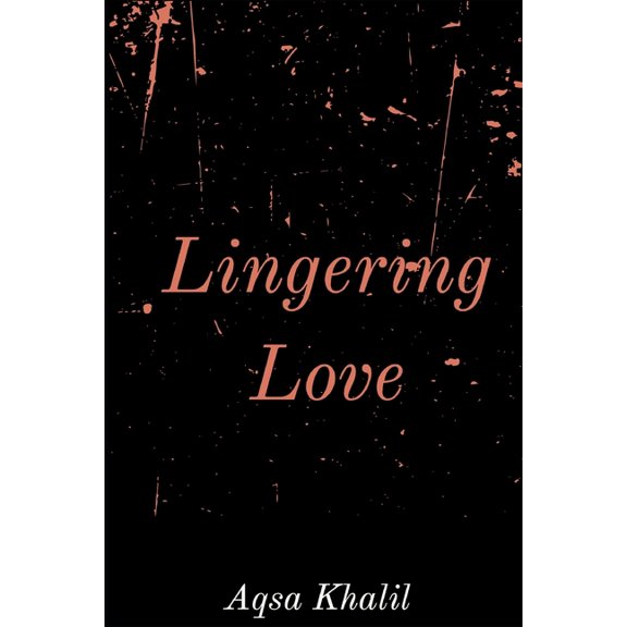 Lingering Love Paperback 1547061502 9781547061501 Aqsa Khalid Khalil