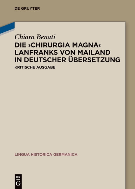 Lingua Historica Germanica Die 'Chirurgia Magna' Lanfranks Von Mailand in Deutscher Ãbersetzung: Kritische Ausgabe, (Hardcover)