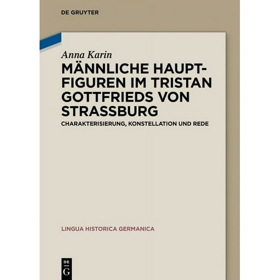 Lingua Historica Germanica Männliche Hauptfiguren im "Tristan" Gottfrieds von StraÃburg, Book 20, (Hardcover)