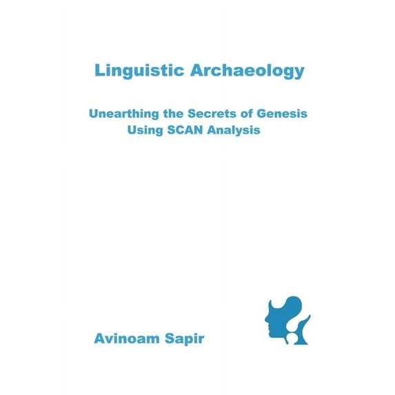 Linguistic Archaeology: Unearthing the Secrets of Genesis using SCAN Analysis (Paperback)