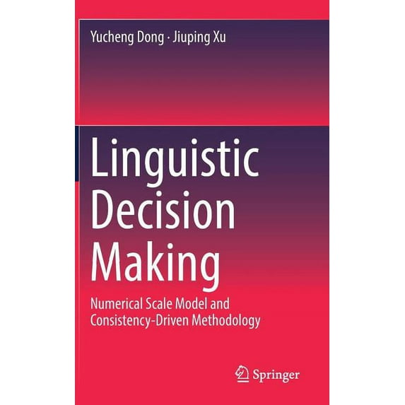 Linguistic Decision Making: Numerical Scale Model and Consistency-Driven Methodology, (Hardcover)