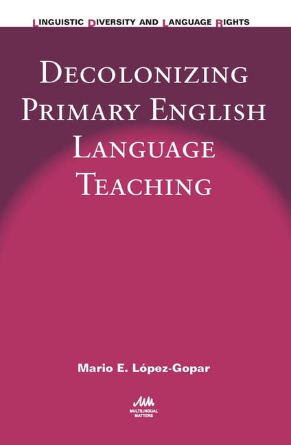 Linguistic Diversity and Language Rights Decolonizing Primary English ...