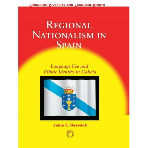 Linguistic Diversity and Language Rights Regional Nationalism in Spain: Language Use and Ethnic Identity in Galicia, Book 5, (Paperback)