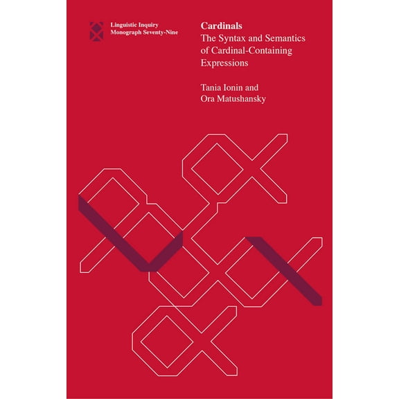 Linguistic Inquiry Monographs: Cardinals : The Syntax and Semantics of Cardinal-Containing Expressions (Series #79) (Paperback)
