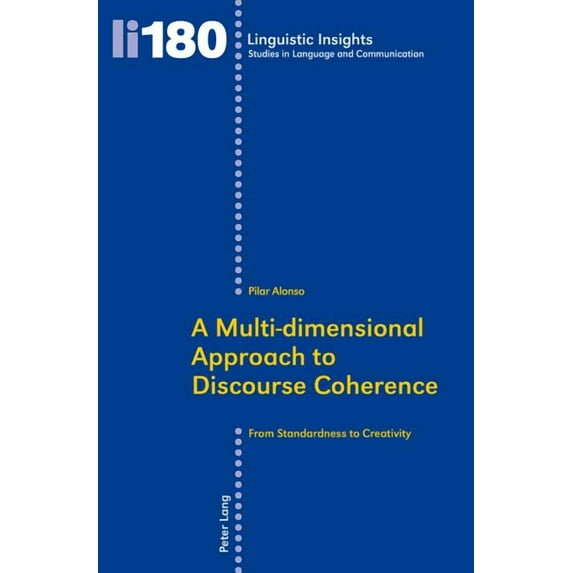 Linguistic Insights A Multi-dimensional Approach to Discourse Coherence: From Standardness to Creativity, Book 180, (Paperback)