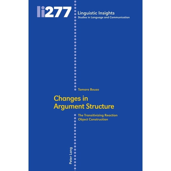 Linguistic Insights Changes in Argument Structure: The Transitivizing Reaction Object Construction, Book 277, (Hardcover)