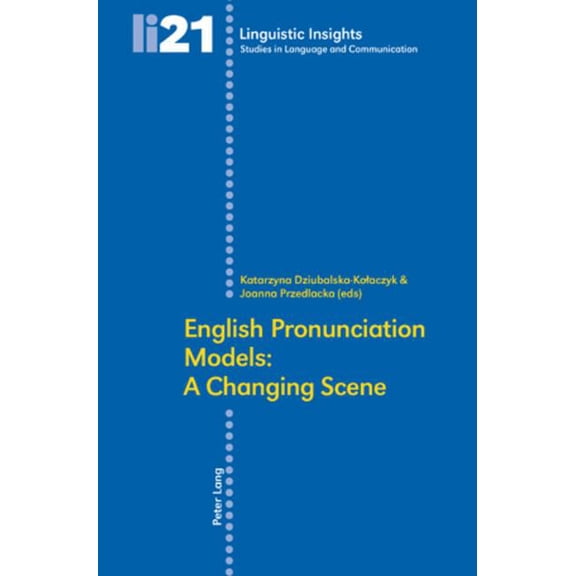 Linguistic Insights English Pronunciation Models: A Changing Scene: Second Edition, Book 21, (Paperback)