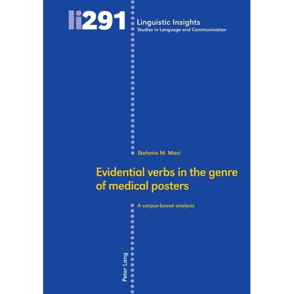Linguistic Insights Evidential verbs in the genre of medical posters: A corpus-based analysis, Book 291, (Hardcover)
