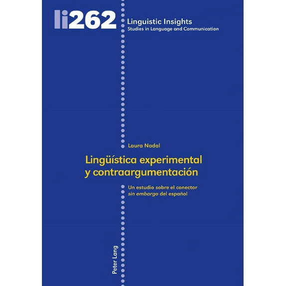Linguistic Insights: Lingueística experimental y contraargumentación: Un estudio sobre el conector del español (Hardcover)