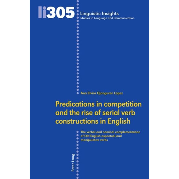 Linguistic Insights Predications in competition and the rise of serial verb constructions in English: The verbal and nominal complementation, Book 305, (Hardcover)